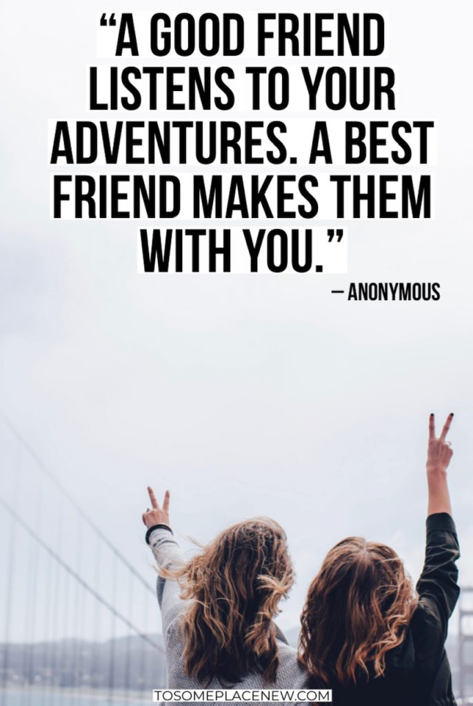 18.“好朋友会倾听你的冒险。最好的朋友会和你一起做。”——匿名